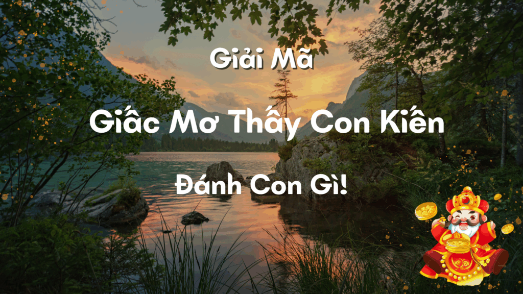 Bạn mơ thấy con kiến và muốn biết đánh con gì?