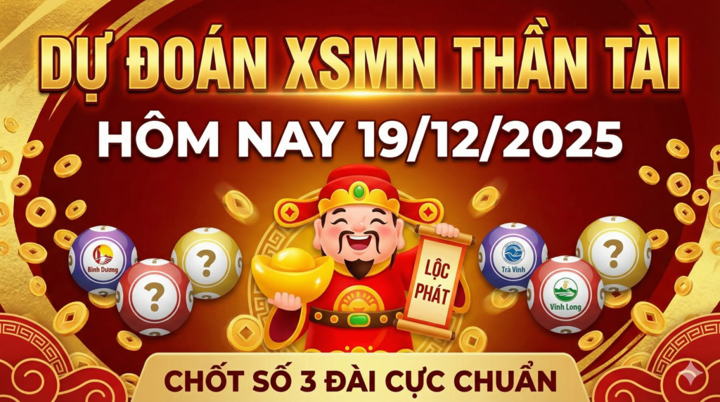 Soi Cầu Dự Đoán XSMN Thần Tài Hôm Nay 19-12-2025