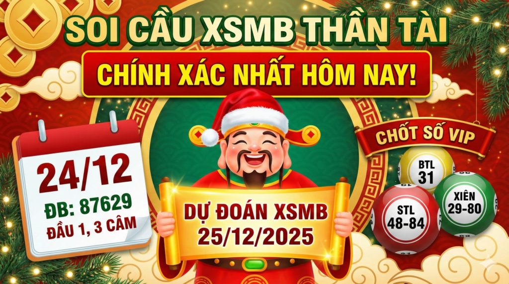 Dự Đoán KQXS Miền Bắc Thần Tài Ngày 25/12/2025 – Soi Cầu XSMB Chính Xác