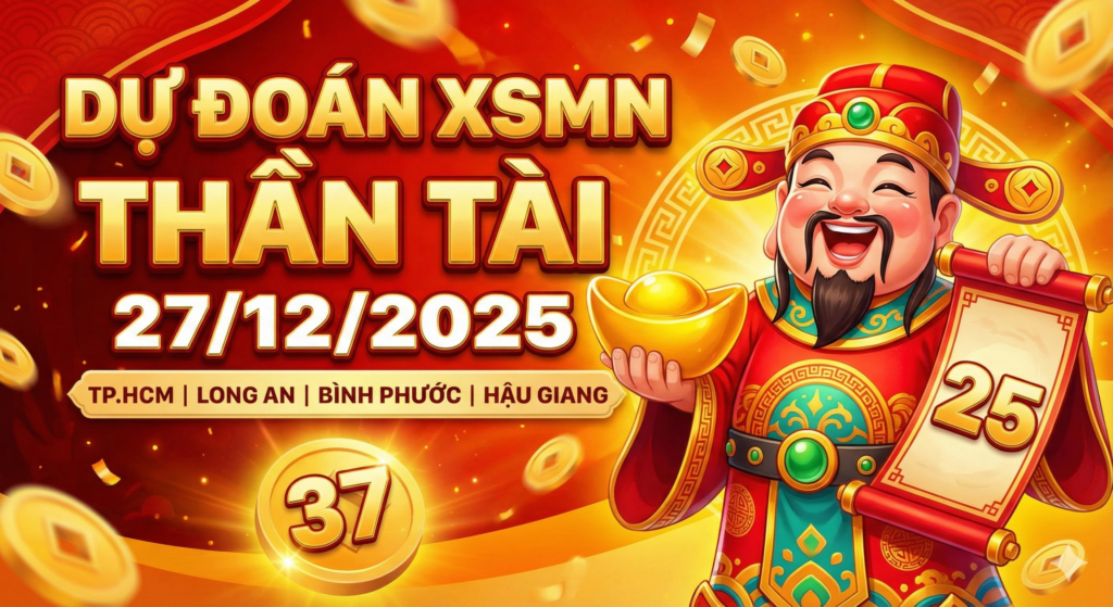 Soi Cầu Dự Đoán XSMN Thần Tài Hôm Nay 27-12-2025 – Chốt Số Các Đài Cực Chuẩn
