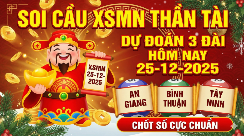 Soi Cầu Dự Đoán XSMN Thần Tài Hôm Nay 25-12-2025 – Chốt Số 3 Đài Cực Chuẩn