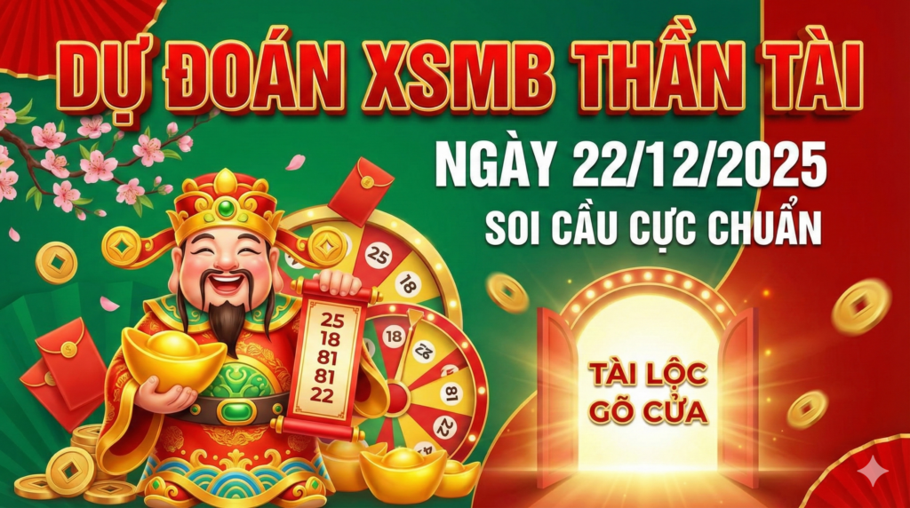 Dự Đoán KQXS Miền Bắc Thần Tài Ngày 22/12/2025: Soi Cầu Cực Chuẩn