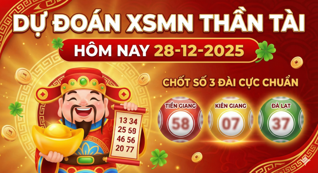 Soi Cầu Dự Đoán XSMN Thần Tài Hôm Nay 28-12-2025 – Chốt Số 3 Đài Cực Chuẩn