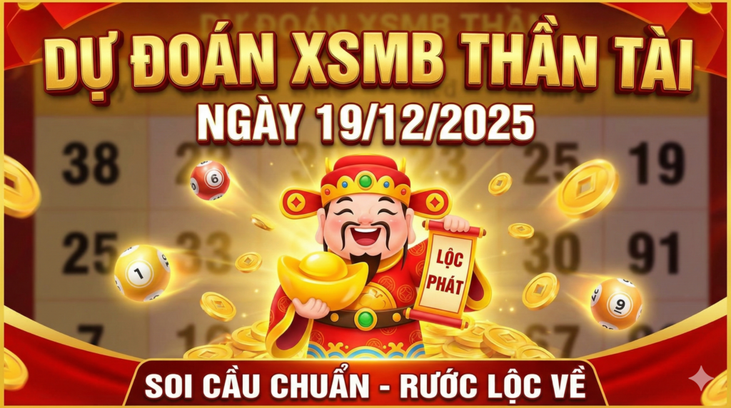 Dự Đoán KQXS Miền Bắc Thần Tài Ngày 19/12/2025 – Soi Cầu Lộc Phát